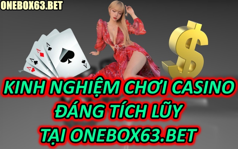 “Kinh Nghiệm Chơi Casino” Tại onebox63.info – Những Kinh Nghiệm Đáng Tích Lũy